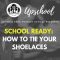 School Ready: How to Tie Your Shoelaces